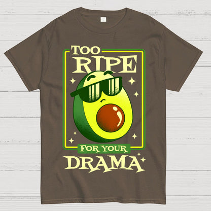Too Ripe For Your Drama Geek T-Shirt