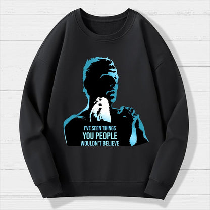 I've Seen Things You People Wouldn't Believe Geek Cotton Sweatshirt