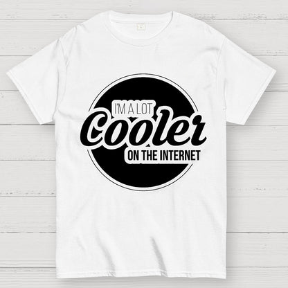 I'm A Lot Cooler On The Internet Geek T-Shirt