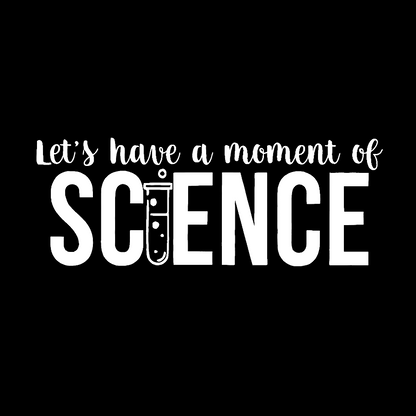 Let's Have A Moment Of Science Geek T-Shirt