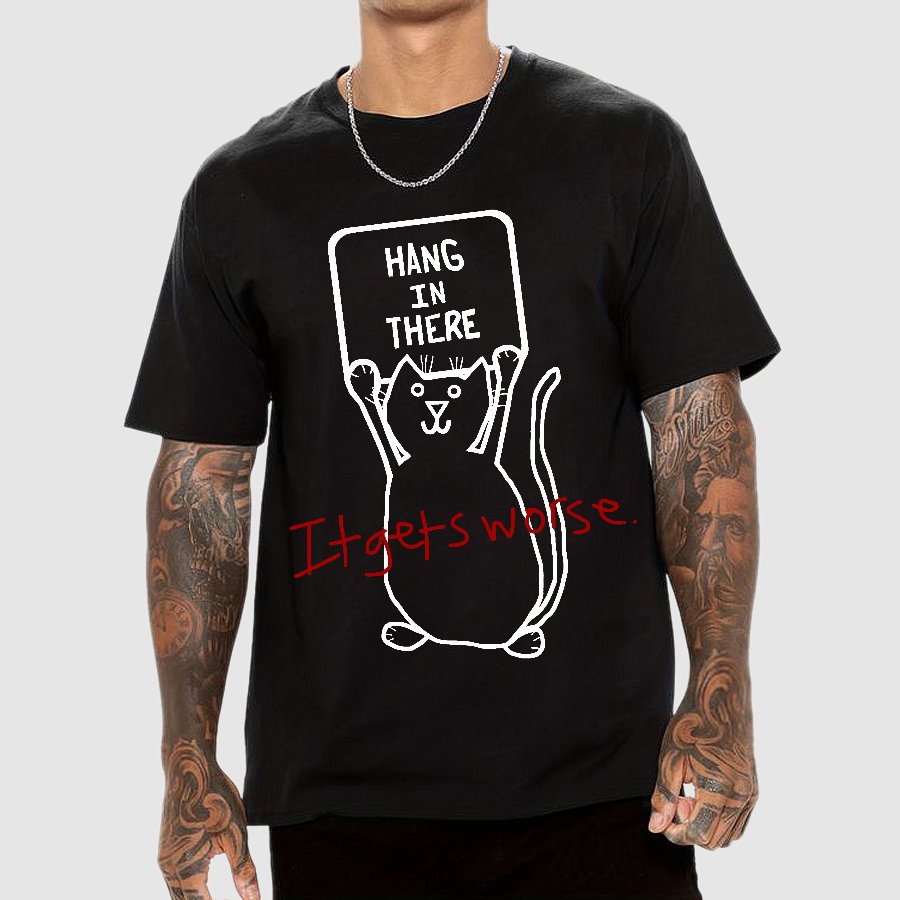 Hang In There It Gets Worse Geek T-Shirt