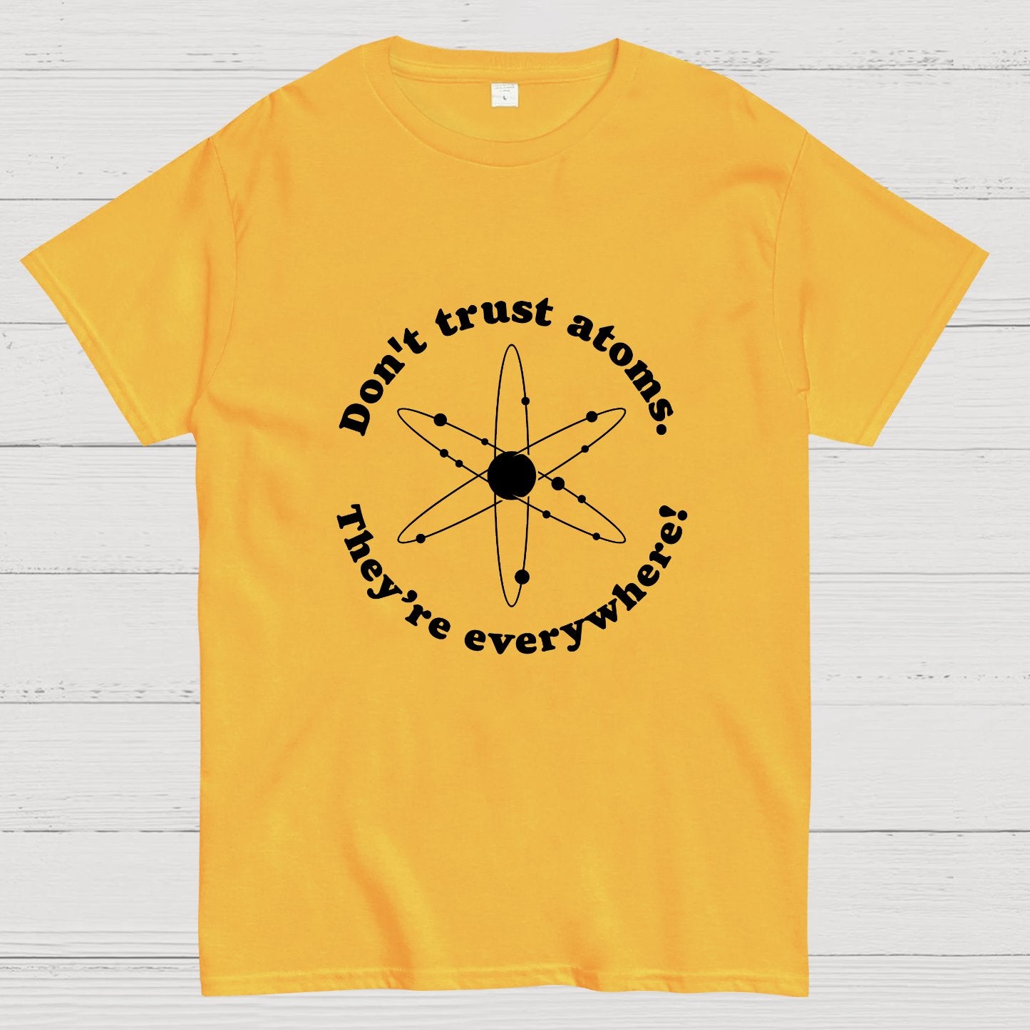 Don t trust atoms Geeky T-Shirt