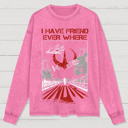 I Have Friends Every where Washed Long Sleeve Tee