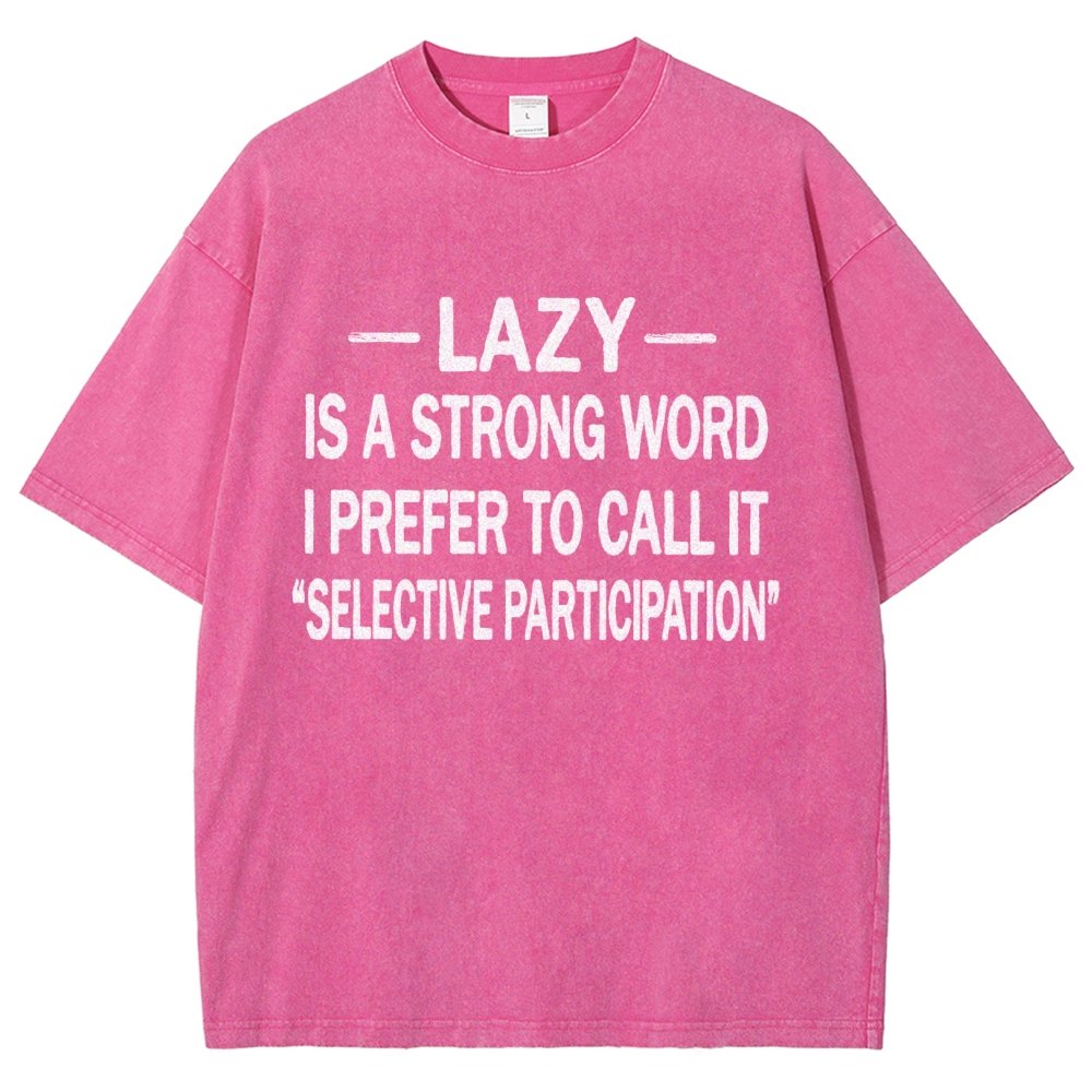 -Lazy-Is A Strong Word I Prefer To Call It Selective ParticipationVintage Distressed T-shirt