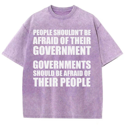 People Shouldn't Be Afraid Of Their Government. Governments Should Be Afraid Of Their People Vintage Distressed T-shirt