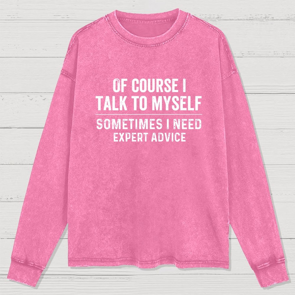 Of Course I Talk To Myself Washed Long Sleeve Tee