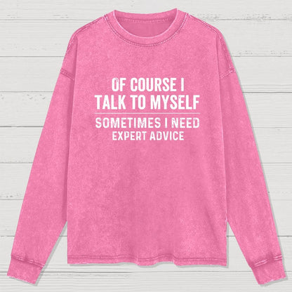 Of Course I Talk To Myself Washed Long Sleeve Tee