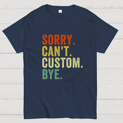 Sorry Can't Bye, Humorous Geek T-Shirt