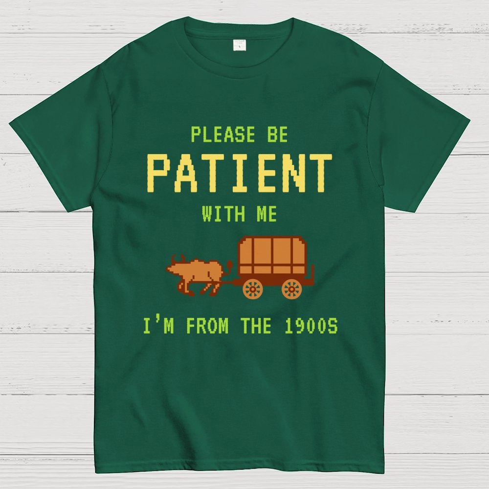 Please Be Patient With Me I'm From The 1900s Geek T-Shirt