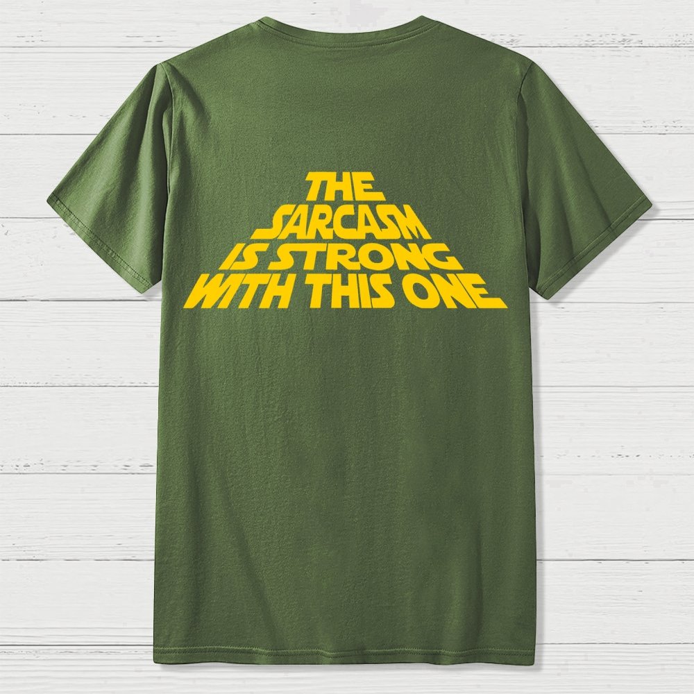 The Sarcasm Is Strong With This One Back-printed Geek T-shirt