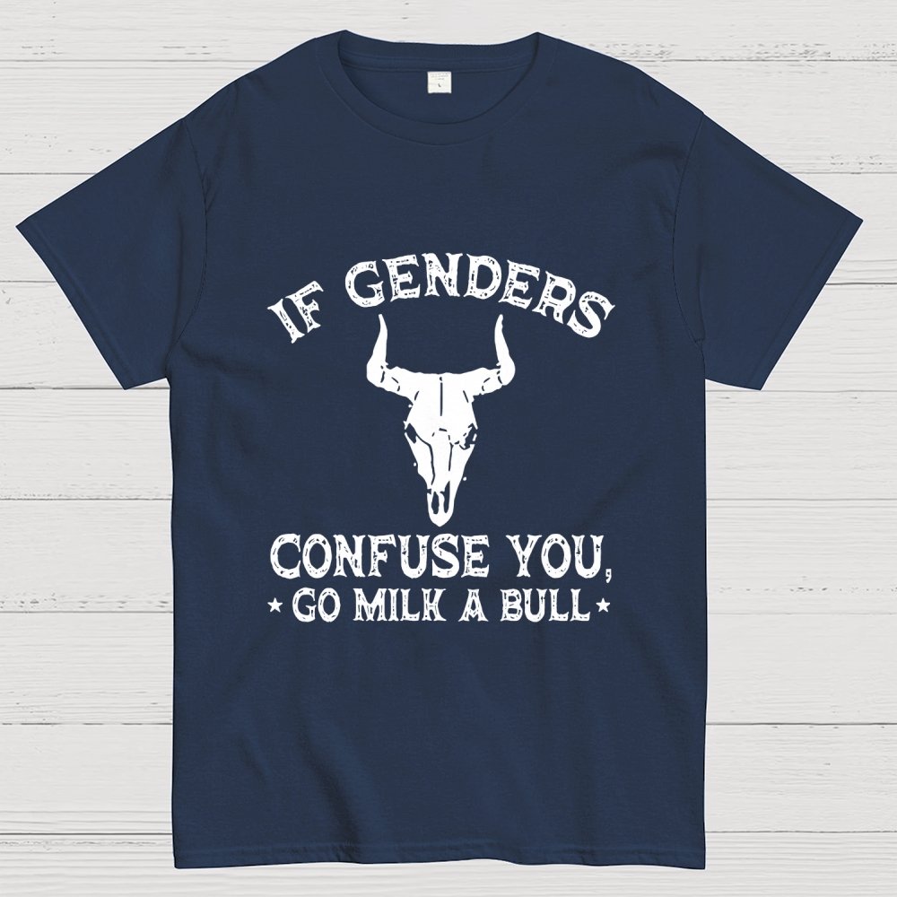 If Genders Confuse You Go Milk A Bull  Geek T-Shirt