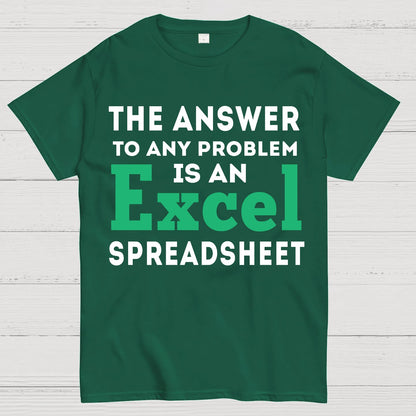 The Answer To Any Problem Is An Excel Spreadsheet Sarcasm Geek T-Shirt