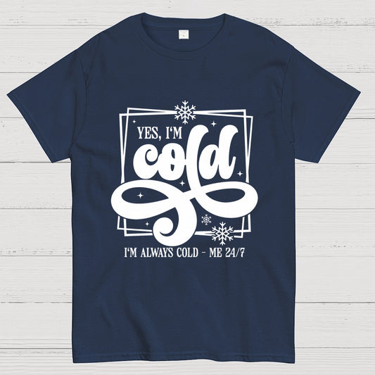 Yes I'm Cold Me 24：7 Geek T-Shirt