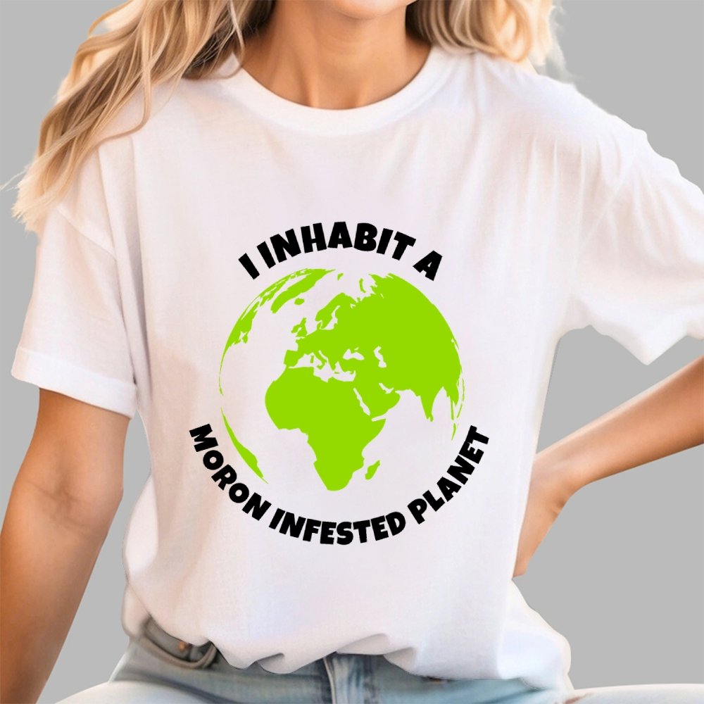 I Inhabit a Moron Infested planet Geek T-Shirt