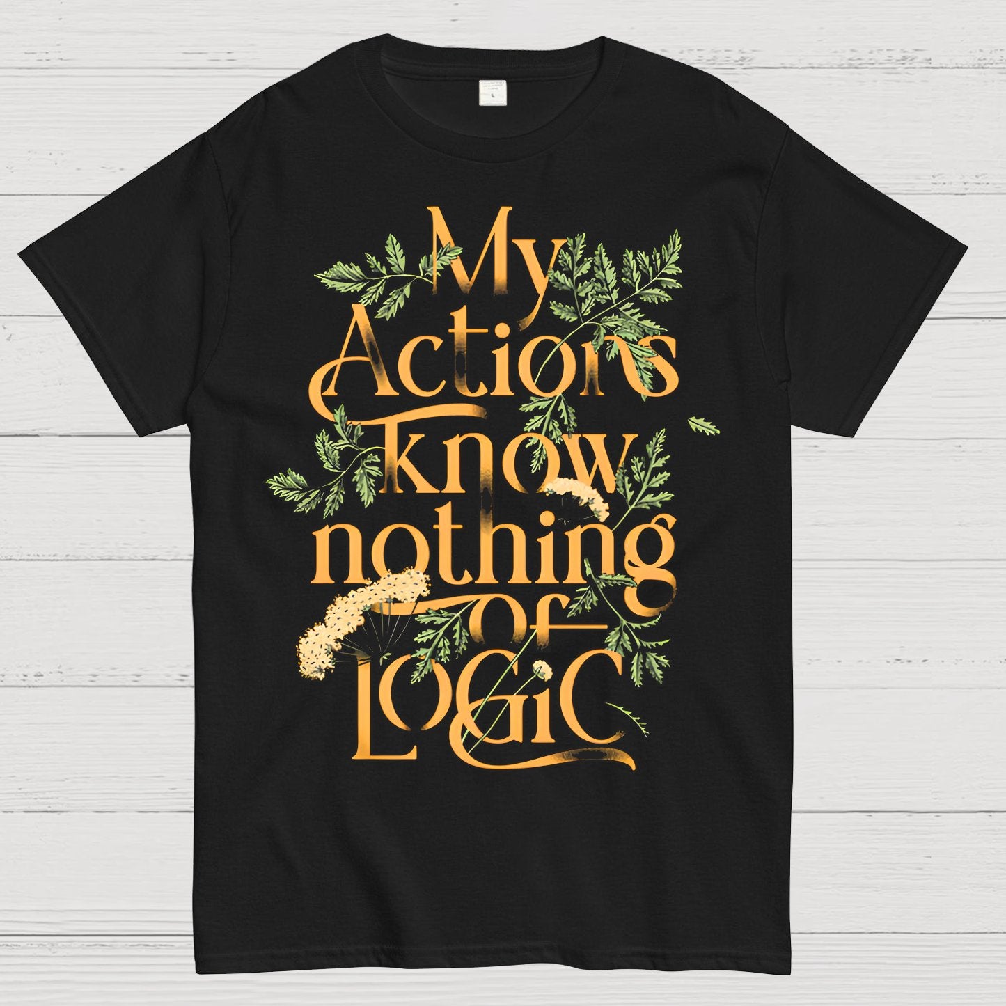 My Actions Know Nothing Of Logic Geek T-Shirt