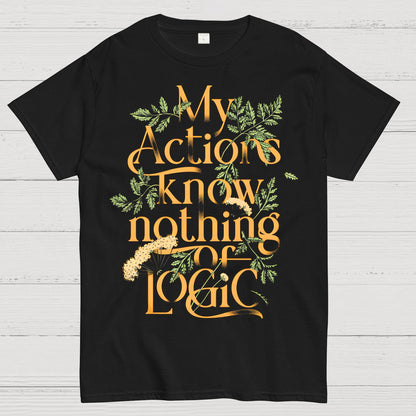 My Actions Know Nothing Of Logic Geek T-Shirt
