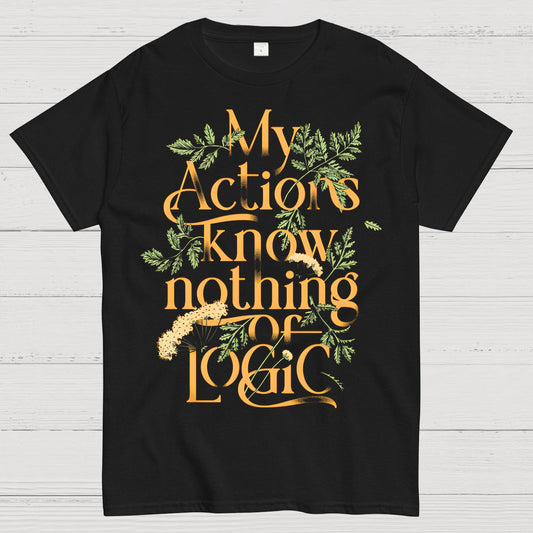 My Actions Know Nothing Of Logic Geek T-Shirt