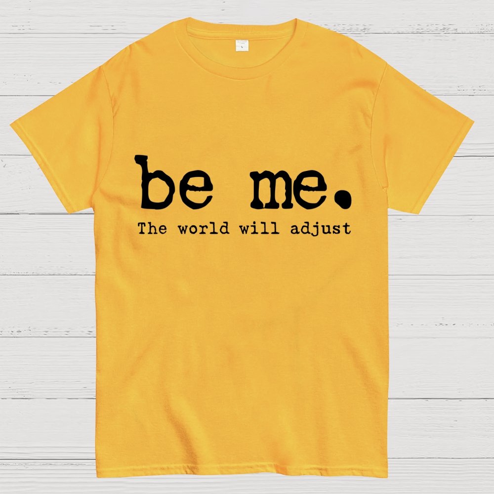 Be Me. The World Will Adjust Geek T-Shirt