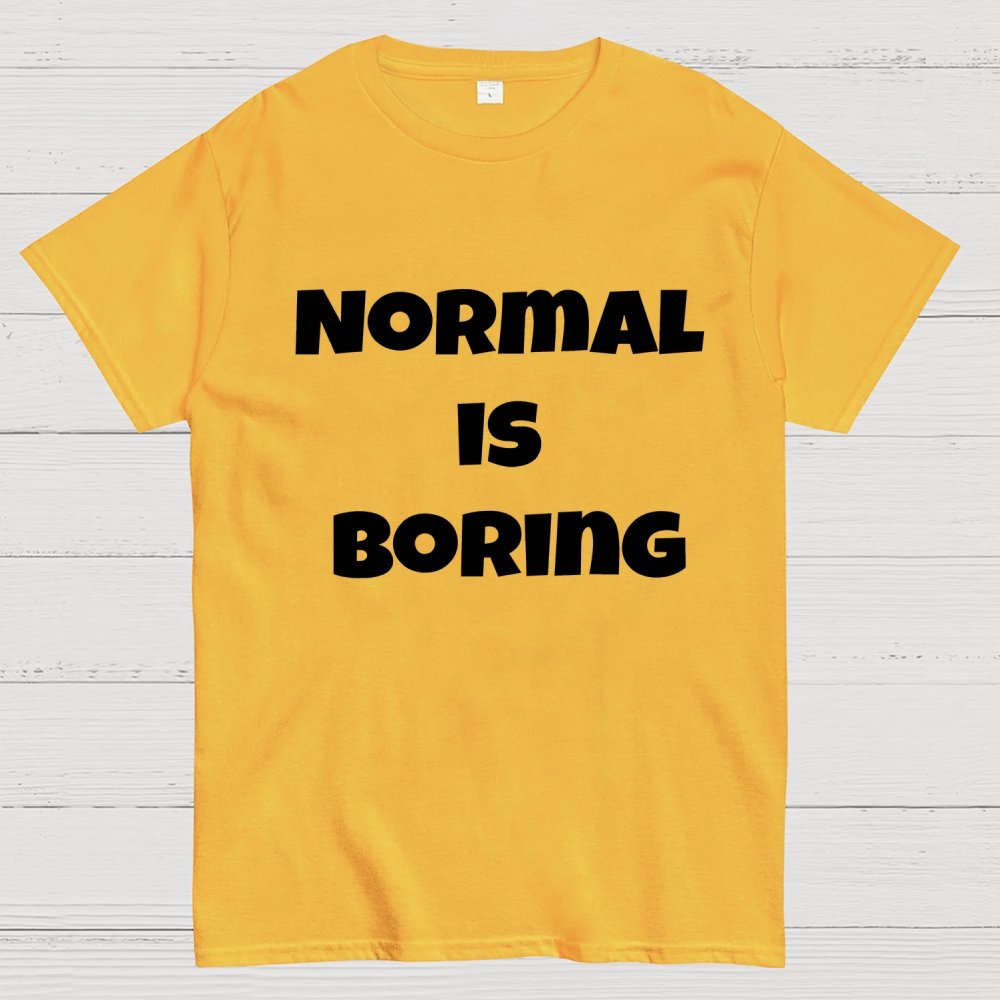 Normal is boring Geek T-Shirt