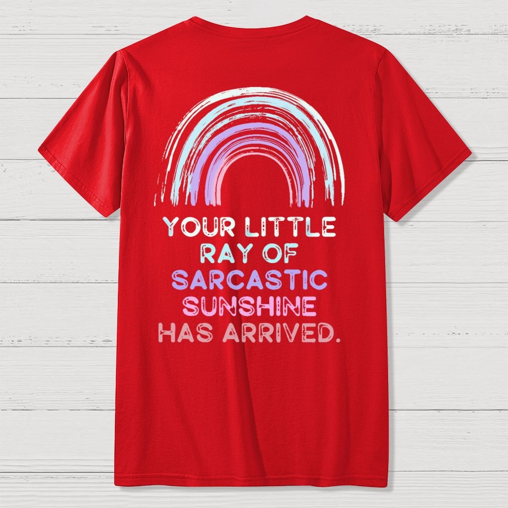 Your Little Ray of Sarcastic Sunshine Has Arrived Front And Back Printing Geek T-Shirt