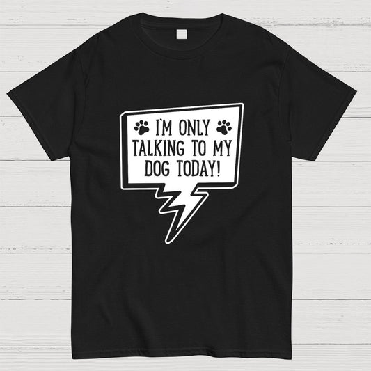 I'm Only Talking To My Dog Today Geeky T-Shirt