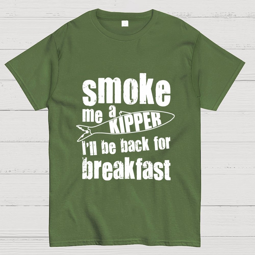 Smoke Me A Kipper I'll Be Back For Breakfast Geek T-Shirt