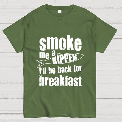 Smoke Me A Kipper I'll Be Back For Breakfast Geek T-Shirt
