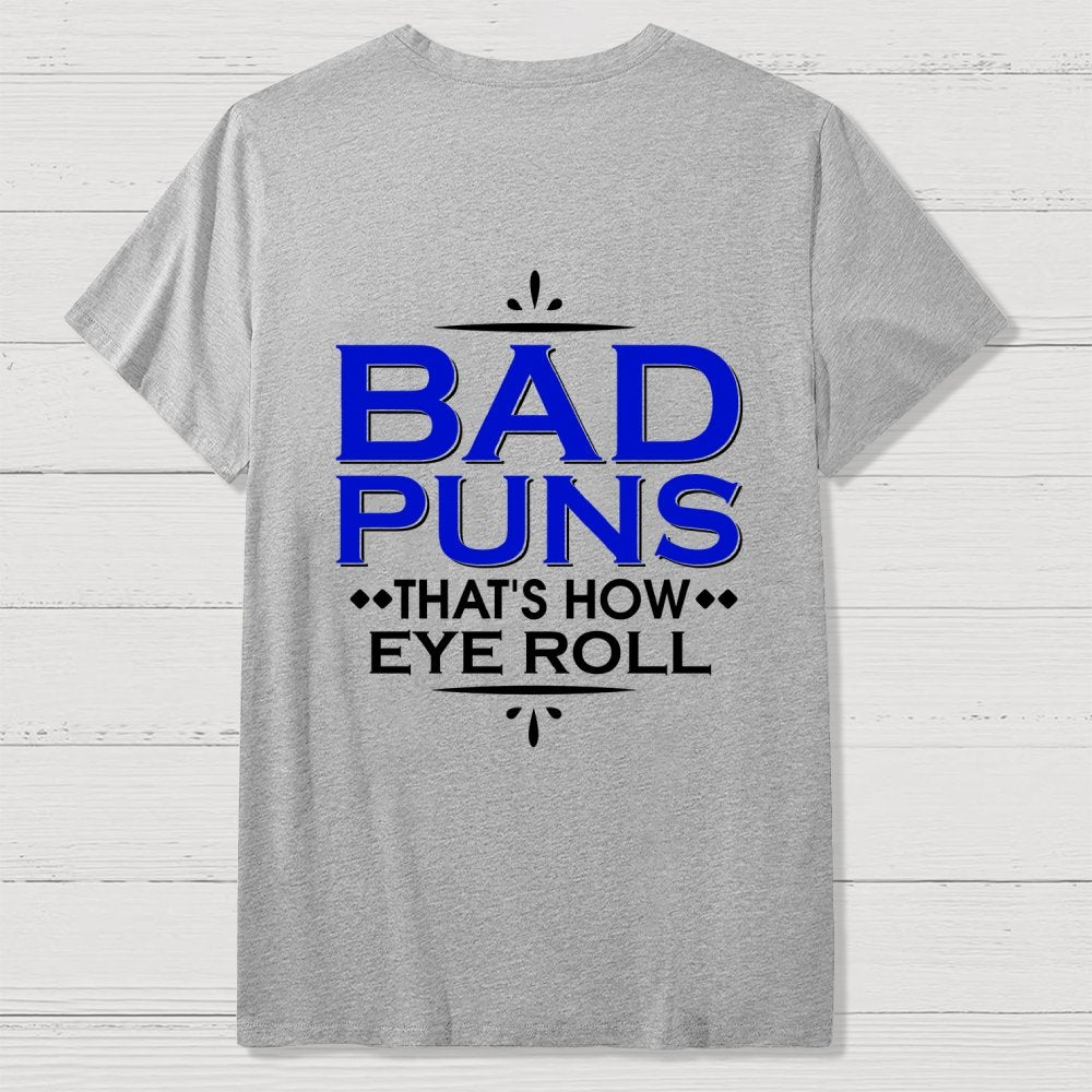 Punny Bad Puns That's How Eye Roll Funny Pun Front And Back Printing Geek T-Shirt