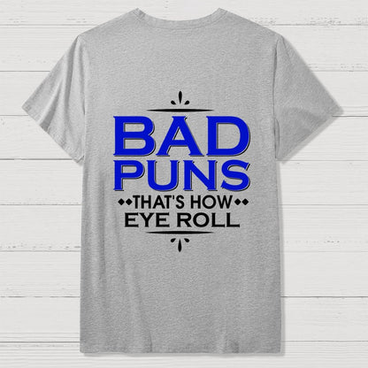Punny Bad Puns That's How Eye Roll Funny Pun Front And Back Printing Geek T-Shirt