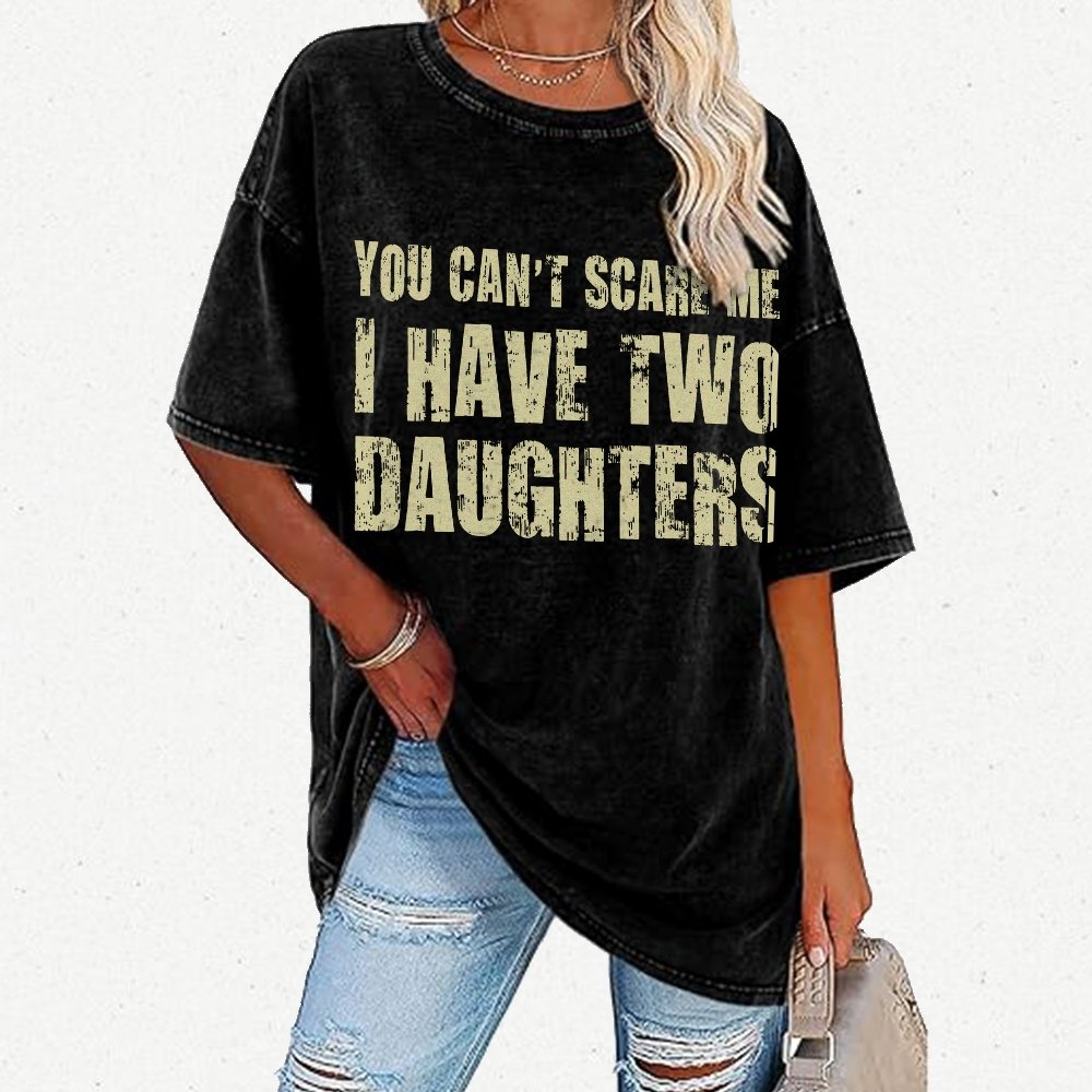 You Can't Scare Me I Have Two Daughters Vintage Distressed T-shirt