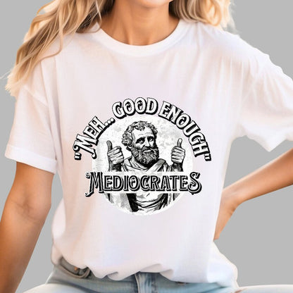 Mediocrates eh Good Enough Geek T-Shirt