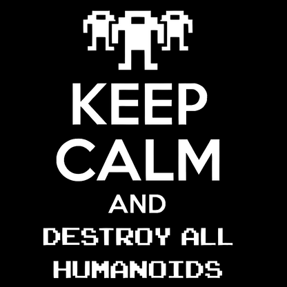 Keep Calm And Destroy All Humanoids Sarcasm Nerd T-Shirt