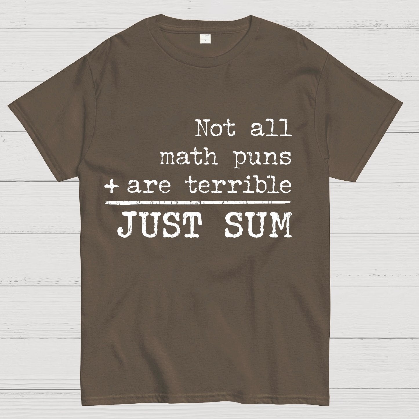 Not All Math Puns Are Terrible Just Sum Geeky T-Shirt