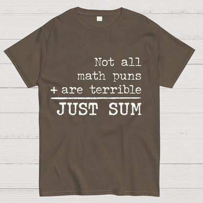 Not All Math Puns Are Terrible Just Sum Geeky T-Shirt