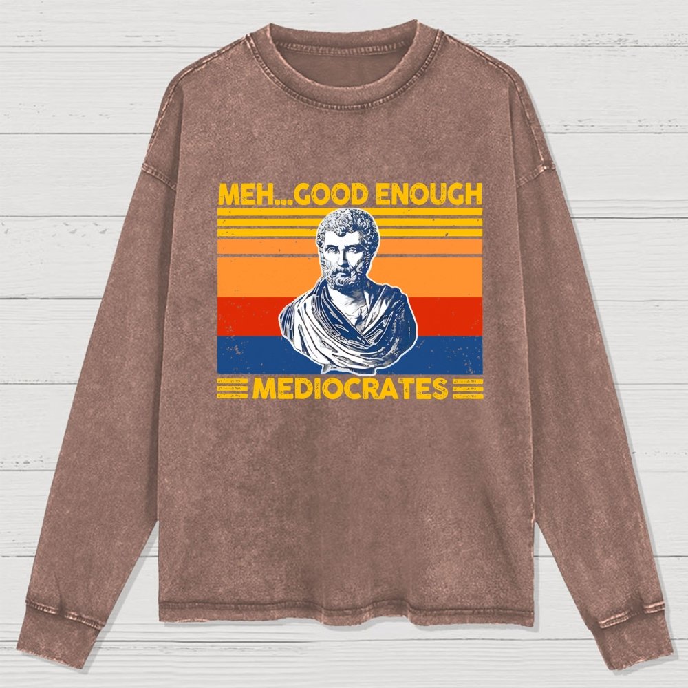 Meh Good Enough Mediocrates Washed Long Sleeve Tee