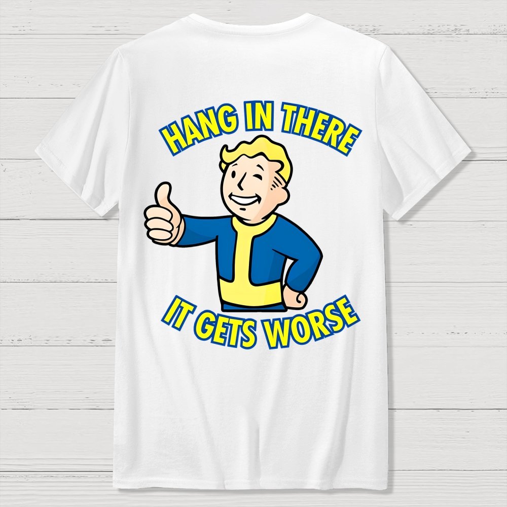 Hang In There It Gets Worse Front And Back Printing Geek T-Shirt