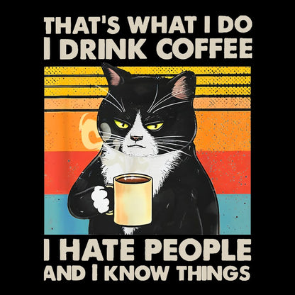 That's What I Do I Drink Coffee I Hate People And I Know Things Funny T-Shirt