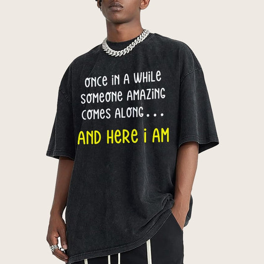 Once In A While Someone Amazing Comes Along.. And Here I Am  Vintage Distressed T-shirt