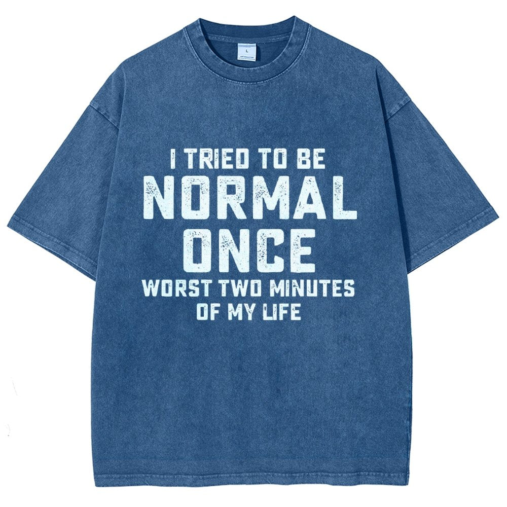 I Tried Being Normal Once. Worst 2 Minutes Of My Life Vintage Distressed T-shirt