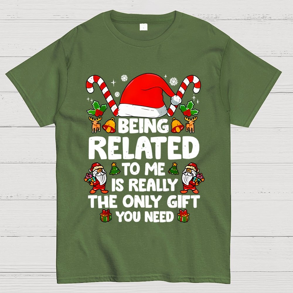 Christmas Funny 'Being Related to Me Is Really the Only Gift You Need' Geek T-Shirt