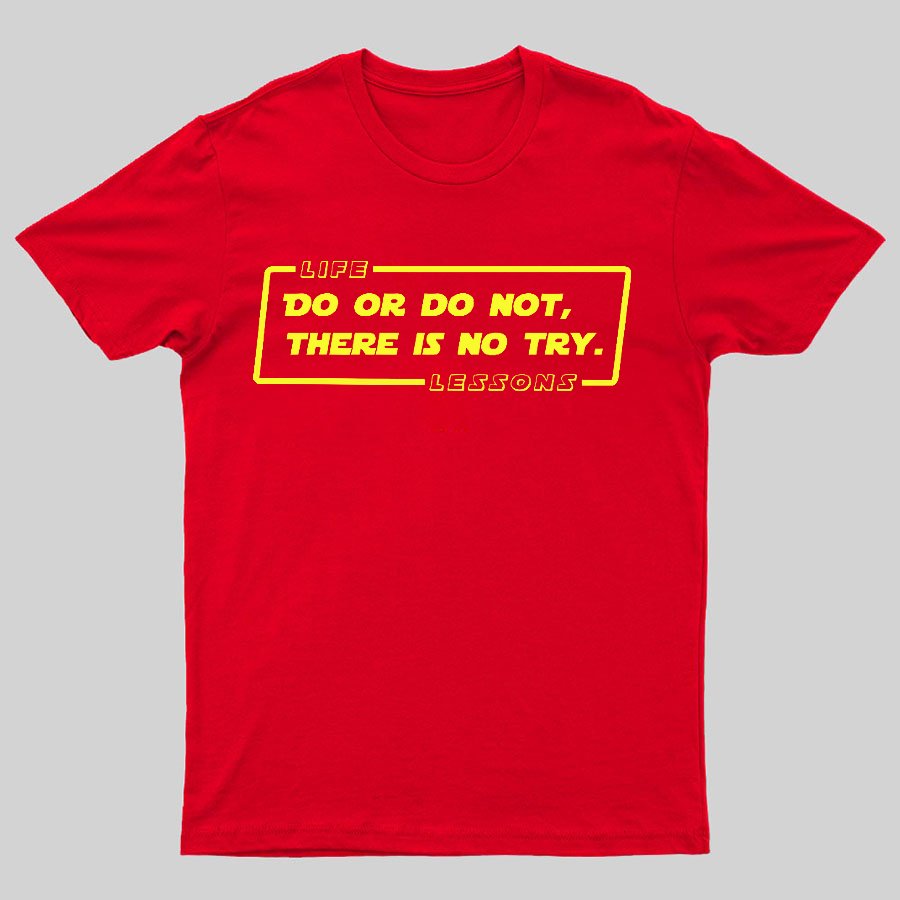 Do Or Do Not. There Is No Try Geeky T-Shirt