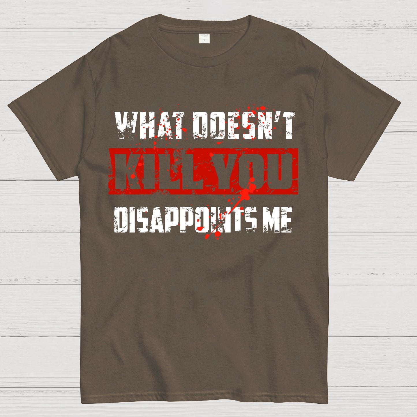 What Doesn't Kill You Disappoints Me Geek T-Shirt