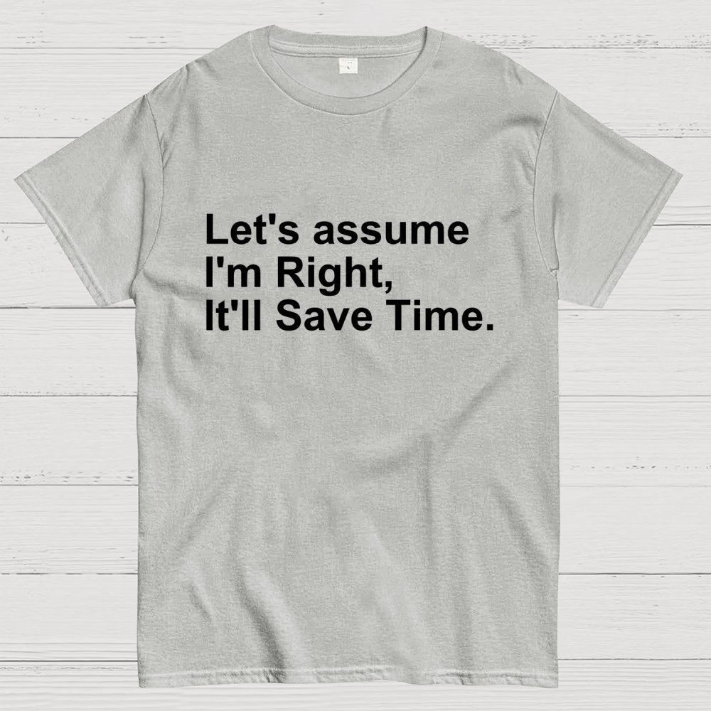 Let's Assume I am Right Geek T-Shirt