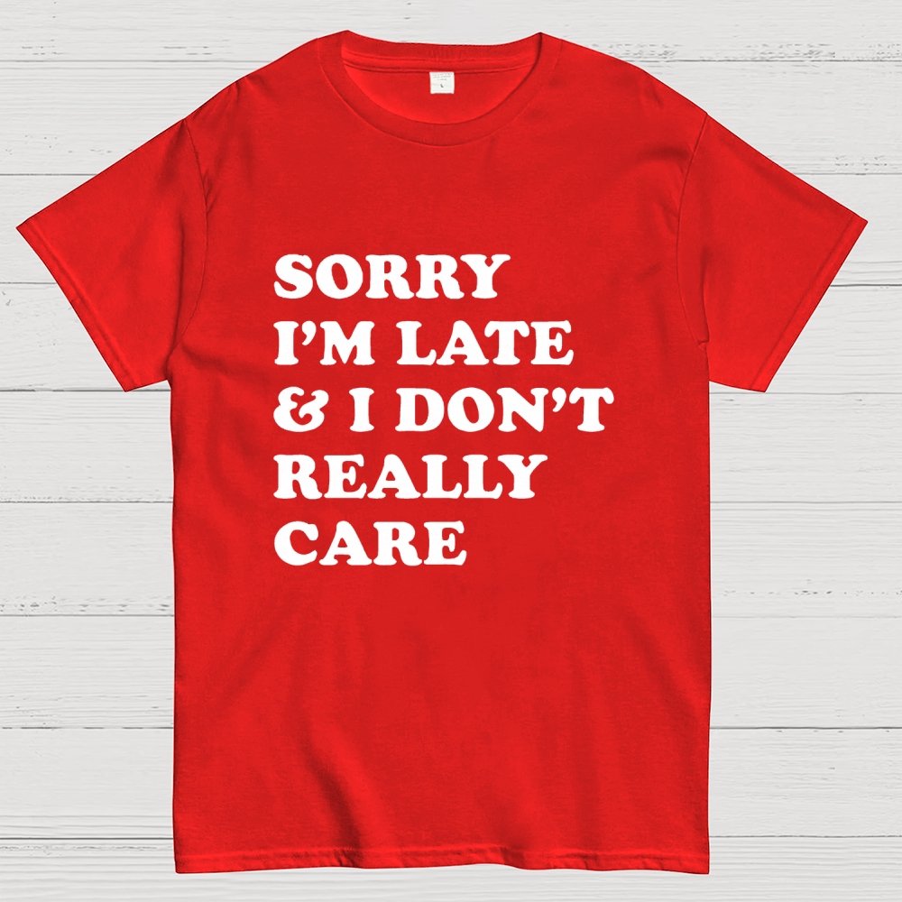 Sorry I'm Late Geek T-Shirt
