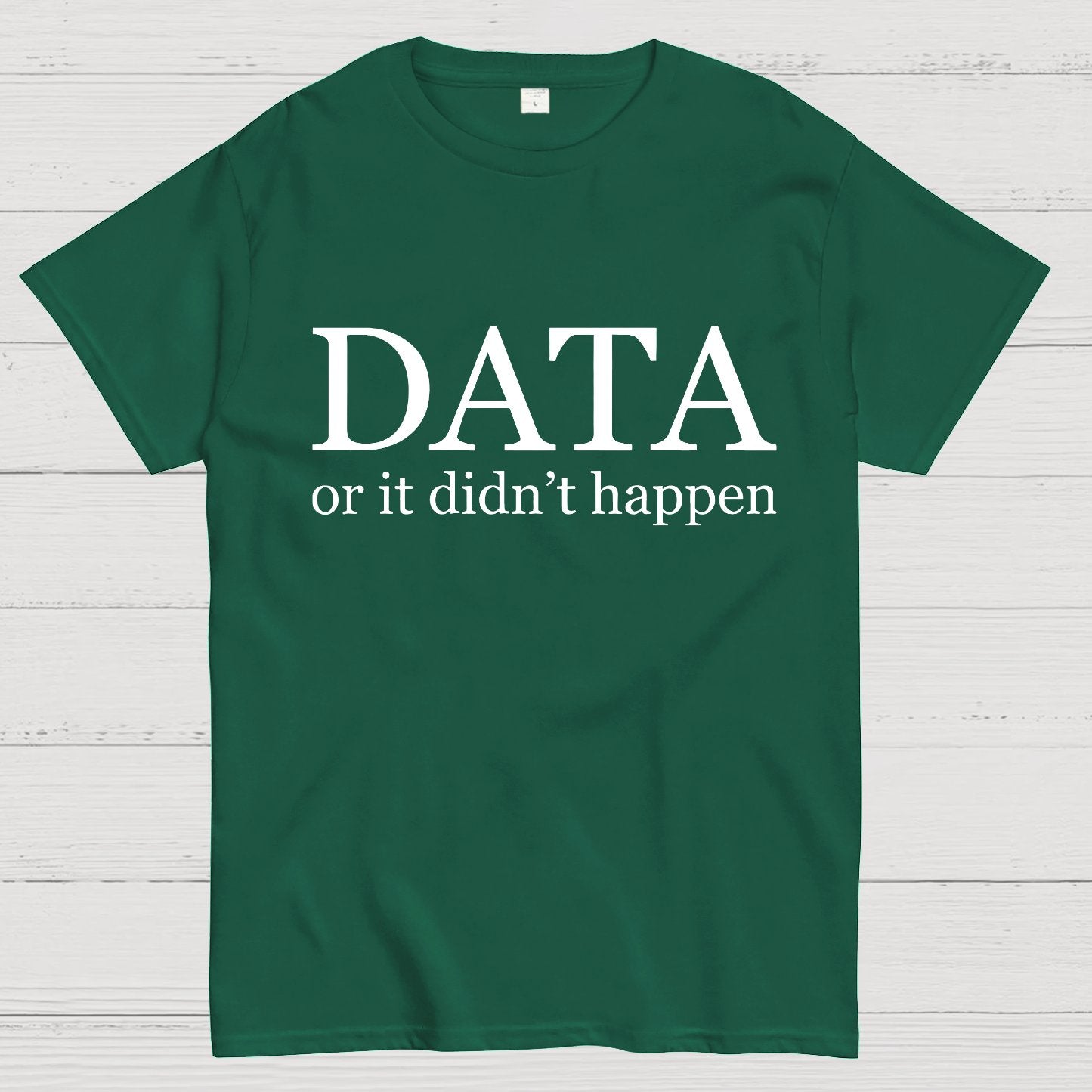 Data or It Didn't Happen Geeky T-Shirt