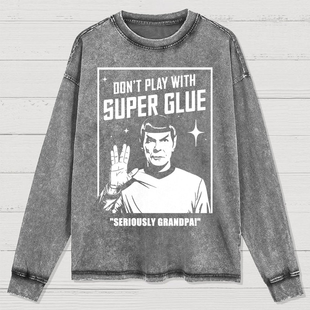 Don't Play With Superglue SERIOUSLY GRANDPA! Washed Long Sleeve Tee