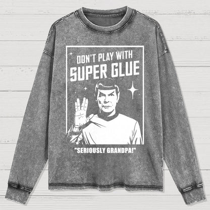 Don't Play With Superglue SERIOUSLY GRANDPA! Washed Long Sleeve Tee