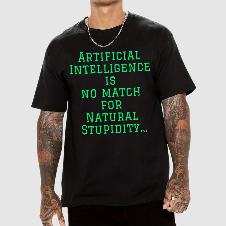 Ai Is No Match For Stupidity Funny Quote Geek T-Shirt