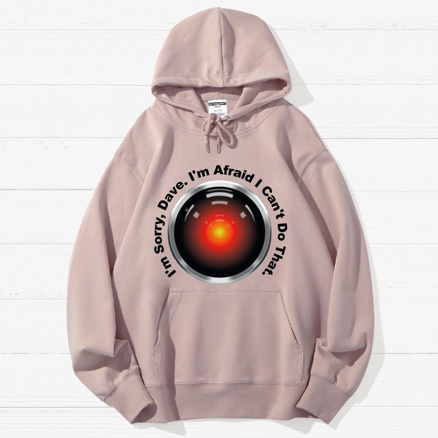 HAL Sorry Dave Quote  I‘m Afraid I Can't Do That Geek Cotton Hoodie