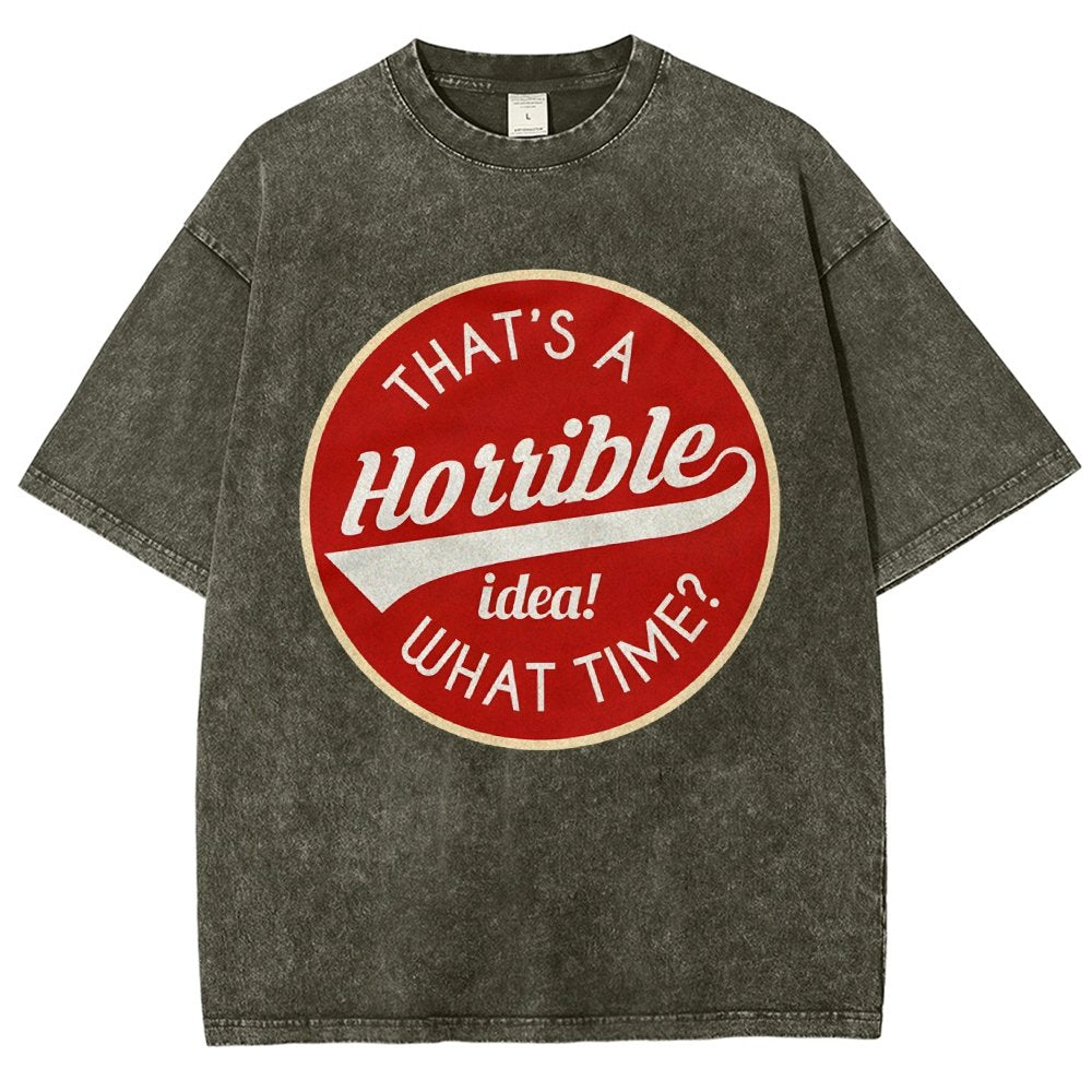 That's A Horrible Idea What Time Vintage Distressed T-shirt